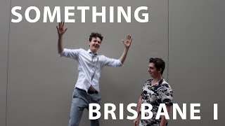 Something Brisbane I [upl. by Eddie44]