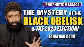 The Mystery Of The Black Obelisk  And the Election of 2024  Jonathan Cahn Prophetic [upl. by Arihsat]