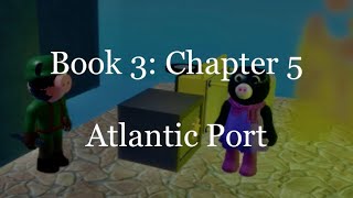 BOOK 3 CHAPTER 5  ATLANTIC PORT  CUSTOM CUTSCENES PIGGY BUILD MODE [upl. by Rhpotsirhc470]