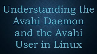 Understanding the Avahi Daemon and the Avahi User in Linux [upl. by Sopher684]