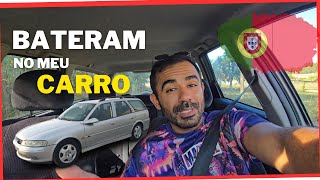 BATERAM NO MEU CARRO DE NOVO AQUI EM PORTUGAL  COMO ACONTECEU [upl. by Yelsnit]