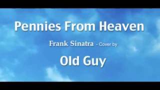 Pennies From Heaven Frank Sinatra  Cover by Old Guy [upl. by Eizus]