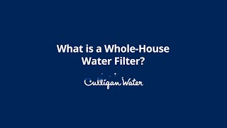 What is a Whole House Water Filter  Culligan Water [upl. by Cappella]