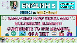 ENGLISH 5  QUARTER 4 WEEK 2  ANALYZING HOW VISUAL AND MULTIMEDIA ELEMENTS CONTRIBUTE TO A TEXT [upl. by Boru]