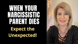 When Your Narcissistic Parent Dies  Expect the Unexpected [upl. by Gasperoni]