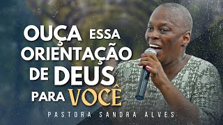 OUÇA COM ATENÇÃO ESSA PALAVRA DE ORIENTAÇÃO PARA SUA VIDA  Pastora Sandra Alves [upl. by Jaela227]