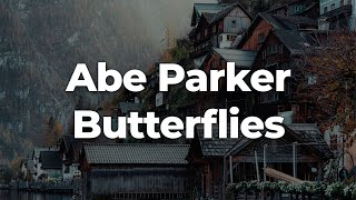 Abe Parker  Butterflies LetraLyrics  Official Music Video [upl. by Atig]