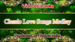 Classic Love Songs Medley  Various Artist Video Karaoke [upl. by Lonnie]