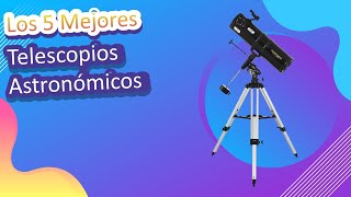 Los 5 Mejores Telescopios Astronómicos 2023 [upl. by Imeon]