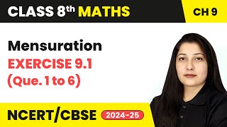 Mensuration  Exercise 91 Q 1 to 6  Class 8 Maths Chapter 9  CBSE 202425 [upl. by Oinotnanauj]