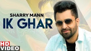 Ik Ghar Full Video  Sharry Mann  Latest Punjabi Songs 2019 Speed Records [upl. by Dareen]