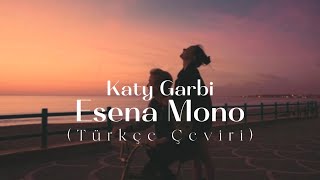 Katy Garbi  Esena Mono Türkçe Çeviri [upl. by Acissehc358]