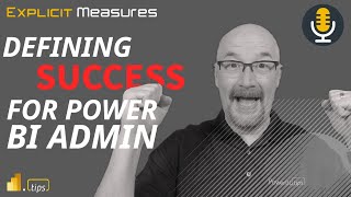 Defining PBI Admin Success  Ep202  Power BI tips from the real world [upl. by Xam]