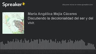 Discutiendo la decolonialidad del ser y del vivir [upl. by Yznil]