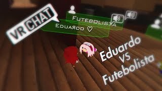 VRCHAT  EDUARDO VS FUTEBOLISTA E GORDOX BURRO INTERNACIONAL  2 [upl. by Naples745]