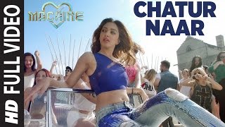 Chatur Naar Full Video Song  Machine  Mustafa Kiara Advani amp Eshan  Nakash Aziz Shashaa Ikka [upl. by Brigit]