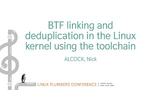 BTF linking and deduplication in the Linux kernel using the toolchain  ALCOCK Nick [upl. by Egroej504]