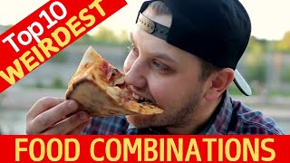 10 Weird Food Combinations That Will BLOW Your Mind [upl. by Stine]