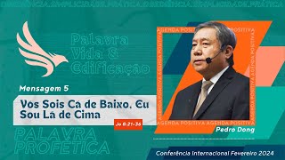 AO VIVO  Mensagem 5  Vós Sois Cá de Baixo Eu Sou Lá de Cima  Pedro Dong [upl. by Leahcim729]