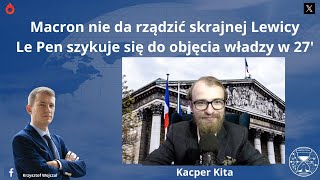 Kacper Kita Macron nie pozwoli rządzić skrajnej lewicy Rozmowa [upl. by Dric]