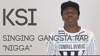 KSI Singing quotNIGGAquot by GANGSTA RAP  NICEONE 2016 [upl. by Etyam]