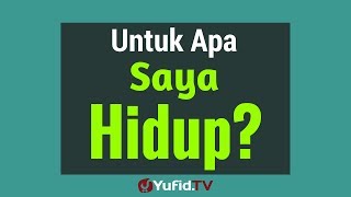 Untuk Apa Saya Hidup  Poster Dakwah Yufid TV [upl. by Onateyac580]