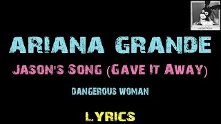 Ariana Grande  Jasons Song Gave It Away  Lyrics [upl. by Ednew506]