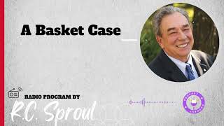 A Basket Case  Sermon by RC Sproul [upl. by Aihsal]