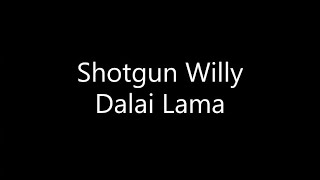 Shotgun Willy  Dalai Lama Lyrics [upl. by Mcgraw]