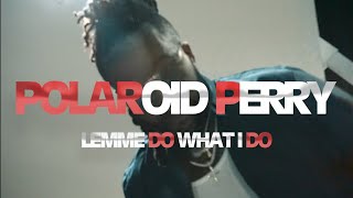 POLAROID PERRY X LEMME DO WHAT I DO [upl. by Ty]