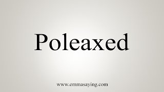 How To Say Poleaxed [upl. by Aneekas]