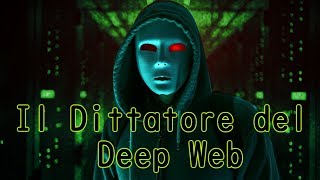 Il Dittatore del DEEP WEB  Creepypasta 95 [upl. by Apul457]