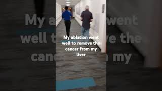 Ablation went well cancer removed from my liver [upl. by Yenffad934]