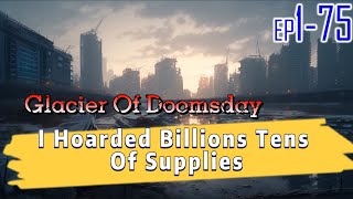 Glacier Of DoomsdayI Hoarded Billions Tens Of Supplies 175 [upl. by Odranar]