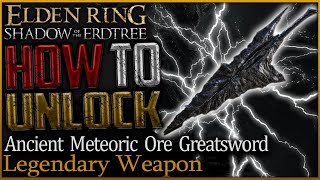 Elden Ring How to Get Legendary Ancient Meteoric Ore Greatsword Shadow Of The Erdtree [upl. by Mathis]