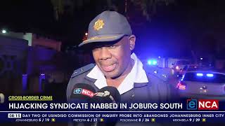 Crossborder Crime  Hijacking syndicate nabbed in Joburg South [upl. by Nomi]