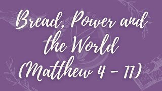 Bread Power and the World Matthew 4  1  11 [upl. by Rodgiva]