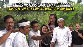 EMAKEMAK DI BOGOR MENANGIS HISTERIS  AKSES JALAN KE KAMPUNG DITUTUP PERUSAHAAN [upl. by Ayanad]