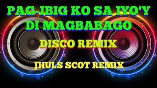 PAGIBIG KO SA IYOY DI MAGBABAGO  BY MEN OPPOSE  DISCO REMIX  JHULS SCOT REMIX [upl. by Eibbil]