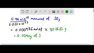 Calculate the mass in g of each sample a 5 94 1020 SO3 molecules b 2 8 1022 H2O molecules c 1 [upl. by Kered]