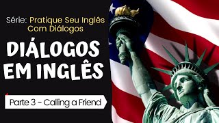 Diálogos Em inglês Para Iniciantes  Calling a Friend  Pratique Seu Inglês Com Diálogos  Parte 3 [upl. by Alla]