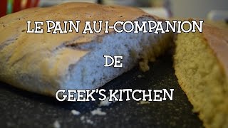 Recette du Geek 2  La pain blanc facile au Companion [upl. by Freud730]