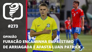 FURACÃO ENCAMINHA EMPRÉSTIMO DE ARRIAGADA E AFASTA LUAN PATRICK [upl. by Fitzger443]