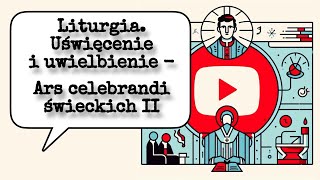 Katecheza  Liturgia Uświęcenie i uwielbienie  Ars celebrandi świeckich II  cz 12 [upl. by Ennayoj]