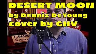 DESERT MOON by Dennis DeYoung cover by GHV [upl. by Carrel989]