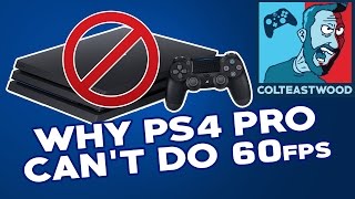 Why the PS4 PRO CANT do 60fps  Colteastwood [upl. by Avert600]