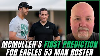 John McMullen Gives His INITIAL 53 Man Roster Prediction Who Makes The Eagles Roster [upl. by Holman]