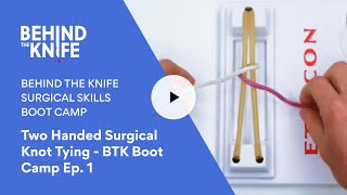 BTK Boot Camp Ep 1 Two Handed Surgical Knot Tying [upl. by Marcia959]