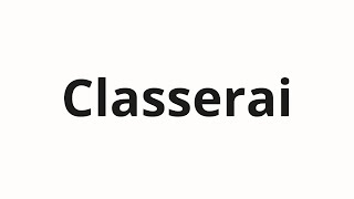 How to pronounce Classerai [upl. by Nosnehpets]