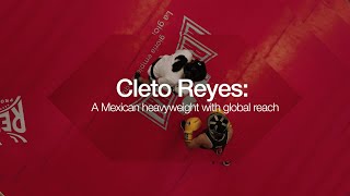 Cleto Reyes  A Mexican heavyweight with global reach [upl. by Ahtnams]